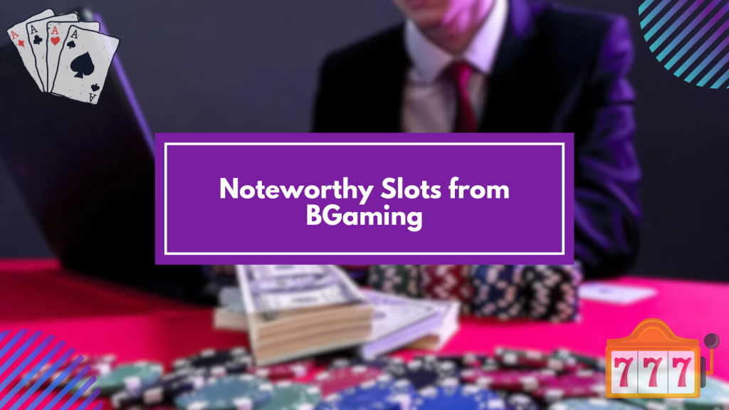 Noteworthy Slots from BGaming