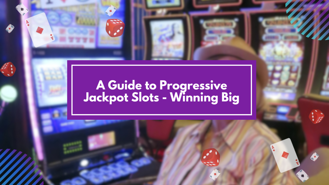 A Guide to Progressive Jackpot Slots – Winning Big