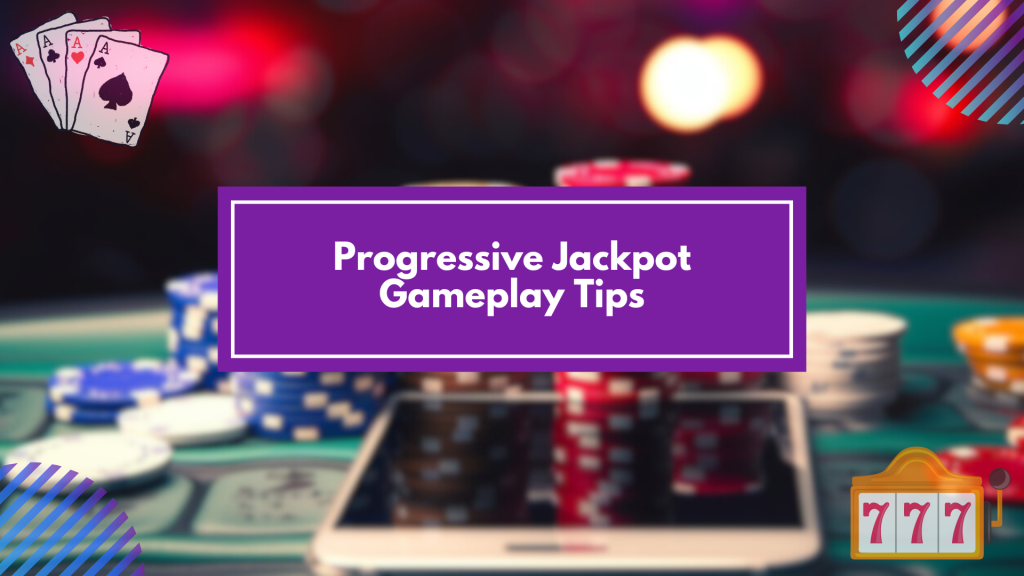 Progressive Jackpot Gameplay Tips