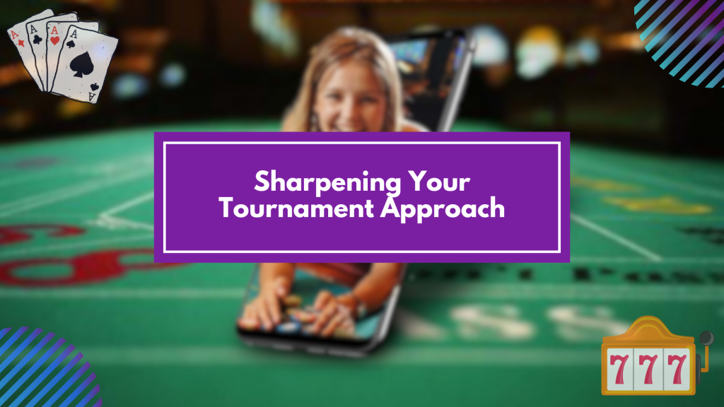 Sharpening Your Tournament Approach