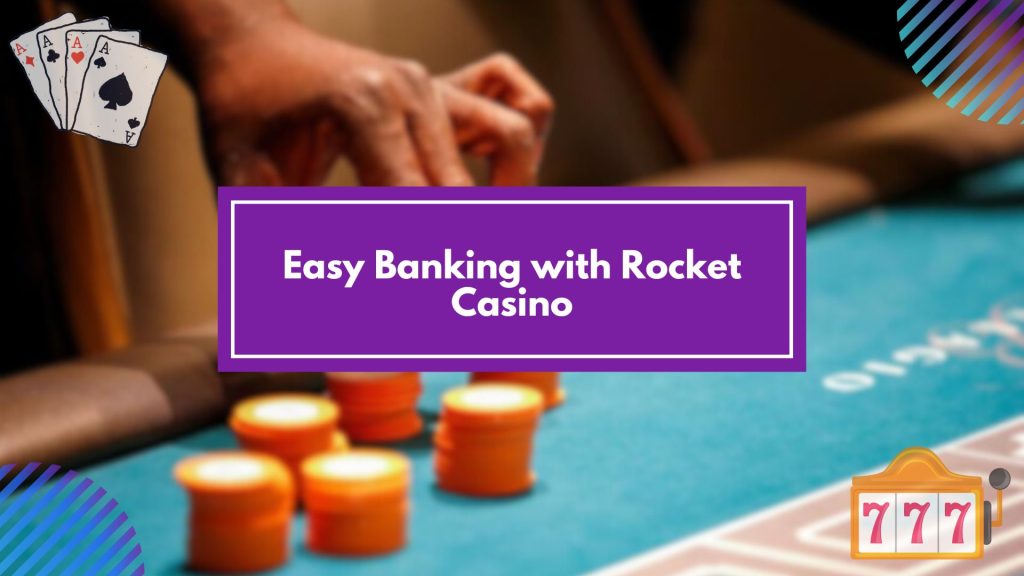 Easy Banking with Rocket Casino