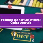 Fantastic Joe Fortune Internet Casino Analysis